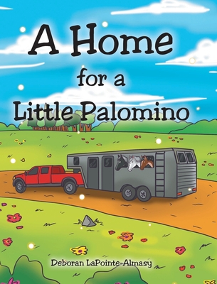 A Home for a Little Palomino - Lapointe-Almasy, Deboran