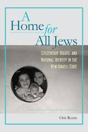 A Home for All Jews: Citizenship, Rights, and National Identity in the New Israeli State