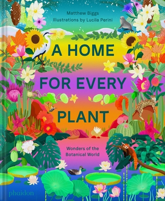 A Home for Every Plant: Wonders of the Botanical World - Biggs, Matthew, and Perini, Lucila