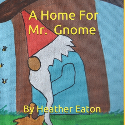 A Home For Mr. Gnome - Eaton, Heather