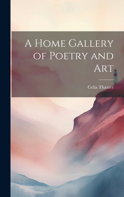 A Home Gallery of Poetry and Art - Thaxter, Celia