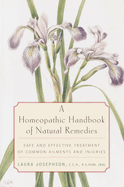 A Homeopathic Handbook of Natural Remedies: Safe and Effective Treatment of Common Ailments and Injuries