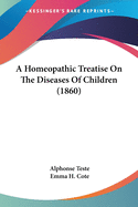 A Homeopathic Treatise On The Diseases Of Children (1860)