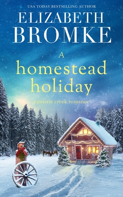 A Homestead Holiday: A Prairie Creek Romance - Bromke, Elizabeth