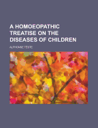 A Homoeopathic Treatise on the Diseases of Children