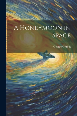 A Honeymoon in Space - Griffith, George