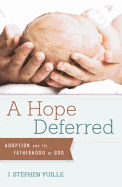 A Hope Deferred: Adoption and the Fatherhood of God - Yuille, J Stephen