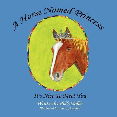 A Horse Named Princess: It's Nice To Meet You - Miller, Holly B