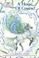 A Horse, of Course!: A Sumatra Story