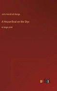 A House-Boat on the Styx: in large print