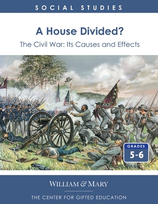 A House Divided?: The Civil War - Its Causes and Effects - Center for Gifted Education, and VanTassel-Baska, Joyce, Ed.D.