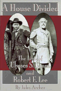 A House Divided: The Lives of Ulysses S. Grant and Robert E. Lee