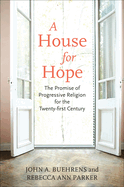A House for Hope: The Promise of Progressive Religion for the Twenty-First Century