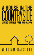 A House in the Countryside: Living Gamble Free and Happy