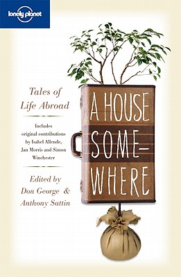 A House Somewhere: Tales of Life Abroad - Morris, Jan, and Allende, Isabel, and Ghosh, Amitav