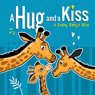 A Hug and a Kiss Is Every Baby's Bliss: How Your Baby Learns to Love: Your Baby Learns to Be Affectionate When He Feels Your Love for Him. Hugs and Kisses Baby Books for 3 Year Old