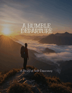 A HUMBLE DEPARTURE A Story of Self-Discovery