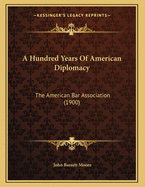 A Hundred Years of American Diplomacy: The American Bar Association (1900)