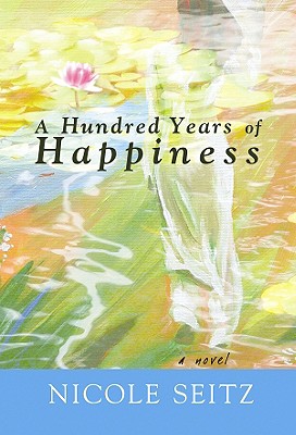 A Hundred Years of Happiness: A Fable of Life After War - Seitz, Nicole A