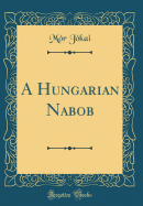 A Hungarian Nabob (Classic Reprint)