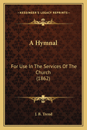 A Hymnal: For Use in the Services of the Church (1862)