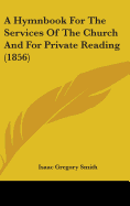 A Hymnbook For The Services Of The Church And For Private Reading (1856) - Smith, Isaac Gregory (Editor)