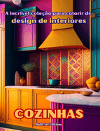 A incrvel coleo para colorir de design de interiores: Cozinhas: Livro de colorir para amantes da arquitetura e do design de interiores