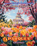 A incr?vel cole??o para colorir de design exterior: Parques: Livro de colorir para amantes da jardinagem e do design exterior