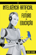 A Inteligncia Artificial e o Futuro da Educao
