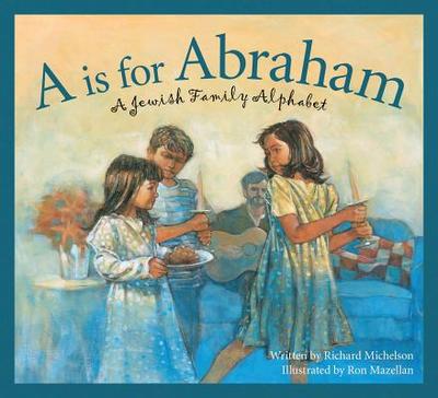 A is for Abraham: A Jewish Family Alphabet - Michelson, Richard