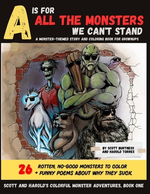 A is for All the Monsters We Can't Stand: A monster-themed story and coloring book for grownups - Burtness, Scott