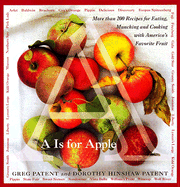 A is for Apple: More Than 200 Recipes for Eating, Munching and Cooking with America's Favoritefruit