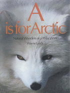 A is for Arctic: Natural Wonders of a Polar World