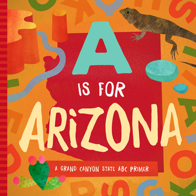 A is for Arizona: A Grand Canyon State ABC Primer - Madson, Trish