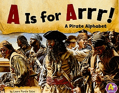 A is for Arrr!: A Pirate Alphabet