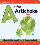 A Is for Artichoke: A Foodie Alphabet from Artichoke to Zest