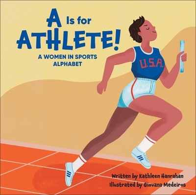 A is for Athlete!: A Women in Sports Alphabet - Hanrahan, Kathleen