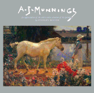 A.J. Munnings: An Appreciation of the Artist and a Selection of His Paintings