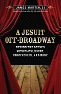 A Jesuit Off-Broadway: Behind the Scenes with Faith, Doubt, Forgiveness, and More