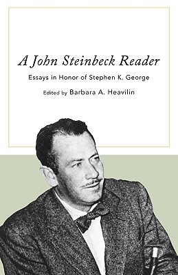 A John Steinbeck Reader: Essays in Honor of Stephen K. George - Heavilin, Barbara a (Editor)