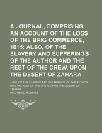 A Journal, Comprising an Account of the Loss of the Brig Commerce, 1815: Also, of the Slavery and Sufferings of the Author and the Rest of the Crew, Upon the Desert of Zahara