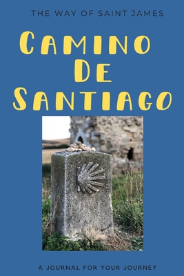 A Journal for Your Journey: Camino de Santiago The Way of Saint James: A lined 120 page 6x 9 journal - Tryon, Annie