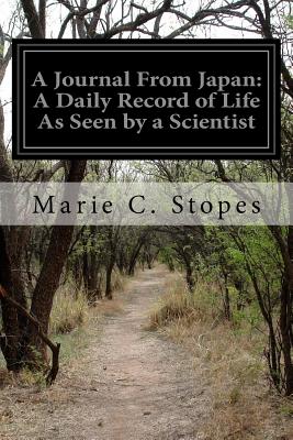A Journal From Japan: A Daily Record of Life As Seen by a Scientist - Stopes, Marie C