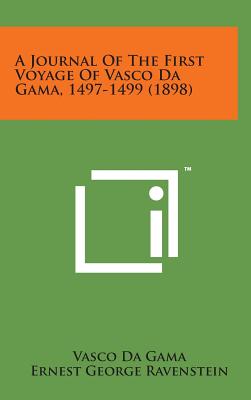 A Journal of the First Voyage of Vasco Da Gama, 1497-1499 (1898) - Gama, Vasco Da, and Ravenstein, Ernest George (Translated by)