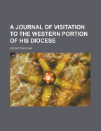 A Journal of Visitation to the Western Portion of His Diocese