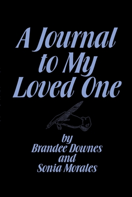 A Journal to Your Loved One - Downes, Brandee, and Morales, Sonia, and Stam, Robert (Cover design by)