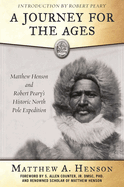 A Journey for the Ages: Matthew Henson and Robert Peary?s Historic North Pole Expedition