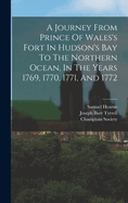 A Journey from Prince of Wales's Fort in Hudson's Bay to the Northern Ocean, in the Years 1769, 1770, 1771, and 1772; Volume 6