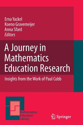 A Journey in Mathematics Education Research: Insights from the Work of Paul Cobb - Yackel, Erna (Editor), and Gravemeijer, Koeno (Editor), and Sfard, Anna (Editor)