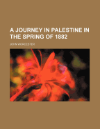 A Journey in Palestine in the Spring of 1882